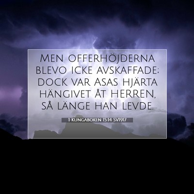 Picture 07 - 1 Kungaboken 15:14 SV1917 - Men offerhöjderna blevo icke avskaffade; dock - Bible Verse Picture