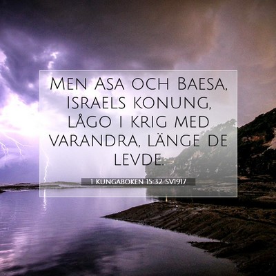 Picture 07 - 1 Kungaboken 15:32 SV1917 - Men Asa och Baesa, Israels konung, lågo i krig - Bible Verse Picture