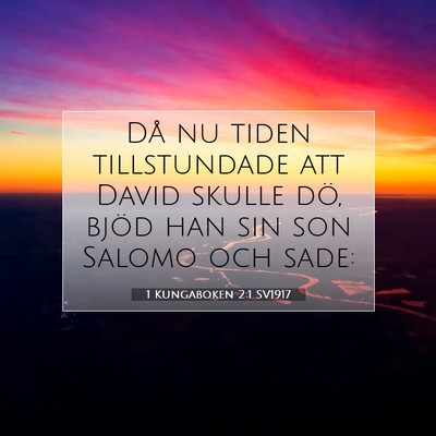 Picture 07 - 1 Kungaboken 2:1 SV1917 - Då nu tiden tillstundade att David skulle dö, - Bible Verse Picture