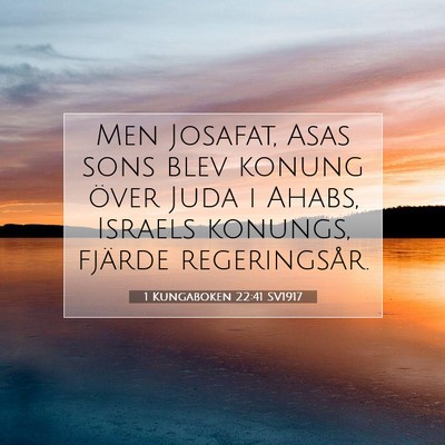 Picture 07 - 1 Kungaboken 22:41 SV1917 - Men Josafat, Asas sons blev konung över Juda i - Bible Verse Picture