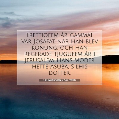 Picture 07 - 1 Kungaboken 22:42 SV1917 - Trettiofem år gammal var Josafat, när han blev - Bible Verse Picture