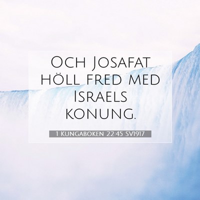 Picture 07 - 1 Kungaboken 22:45 SV1917 - Och Josafat höll fred med Israels - Bible Verse Picture