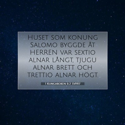 Picture 07 - 1 Kungaboken 6:2 SV1917 - Huset som konung Salomo byggde åt HERREN var - Bible Verse Picture