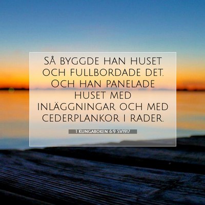 Picture 07 - 1 Kungaboken 6:9 SV1917 - Så byggde han huset och fullbordade det. Och han - Bible Verse Picture
