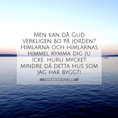 Picture 07 - 1 Kungaboken 8:27 SV1917 - Men kan då Gud verkligen bo på jorden? Himlarna - Bible Verse Picture
