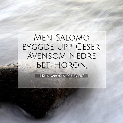 Picture 07 - 1 Kungaboken 9:17 SV1917 - Men Salomo byggde upp Geser, ävensom Nedre - Bible Verse Picture