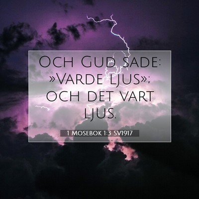 Picture 07 - 1 Mosebok 1:3 SV1917 - Och Gud sade: »Varde ljus»; och det vart - Bible Verse Picture