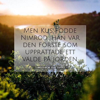 Picture 07 - 1 Mosebok 10:8 SV1917 - Men Kus födde Nimrod; han var den förste som - Bible Verse Picture