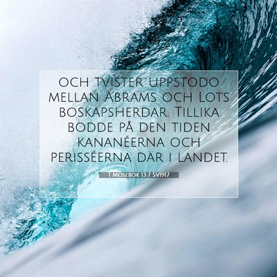 Picture 07 - 1 Mosebok 13:7 SV1917 - och tvister uppstodo mellan Abrams och Lots - Bible Verse Picture