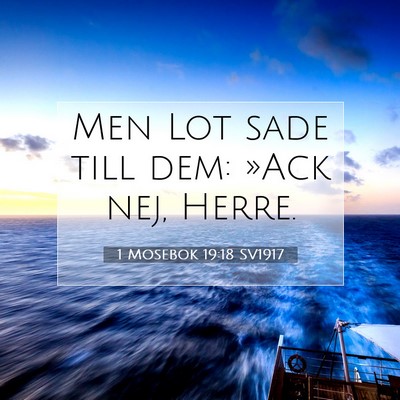 Picture 07 - 1 Mosebok 19:18 SV1917 - Men Lot sade till dem: »Ack nej, - Bible Verse Picture