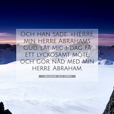 Picture 07 - 1 Mosebok 24:12 SV1917 - Och han sade: »HERRE, min herre Abrahams Gud, - Bible Verse Picture