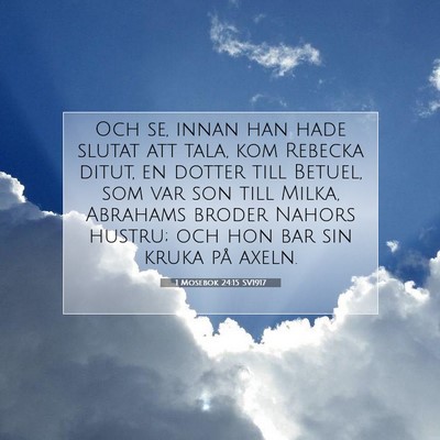 Picture 07 - 1 Mosebok 24:15 SV1917 - Och se, innan han hade slutat att tala, kom - Bible Verse Picture