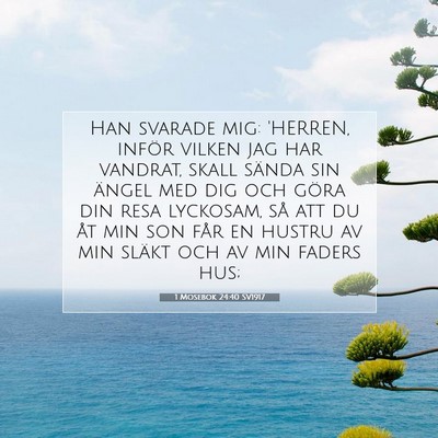 Picture 07 - 1 Mosebok 24:40 SV1917 - Han svarade mig: 'HERREN, inför vilken jag har - Bible Verse Picture