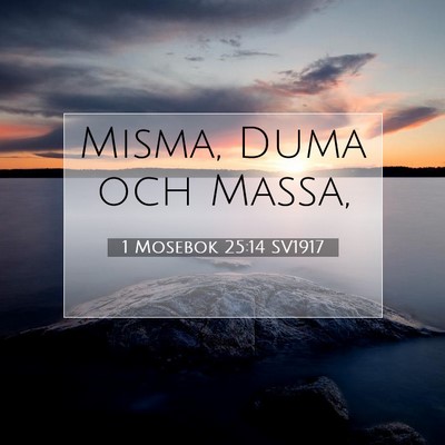 Picture 07 - 1 Mosebok 25:14 SV1917 - Misma, Duma och - Bible Verse Picture