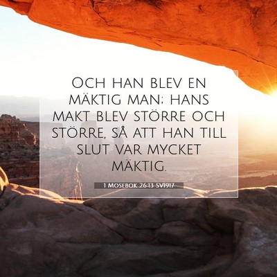 Picture 07 - 1 Mosebok 26:13 SV1917 - Och han blev en mäktig man; hans makt blev - Bible Verse Picture