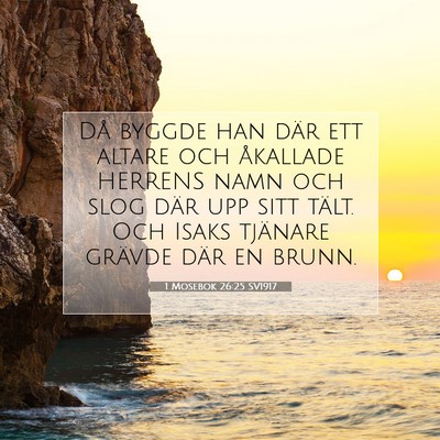 Picture 07 - 1 Mosebok 26:25 SV1917 - Då byggde han där ett altare och åkallade - Bible Verse Picture