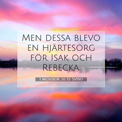 Picture 07 - 1 Mosebok 26:35 SV1917 - Men dessa blevo en hjärtesorg för Isak och - Bible Verse Picture