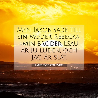 Picture 07 - 1 Mosebok 27:11 SV1917 - Men Jakob sade till sin moder Rebecka: »Min - Bible Verse Picture