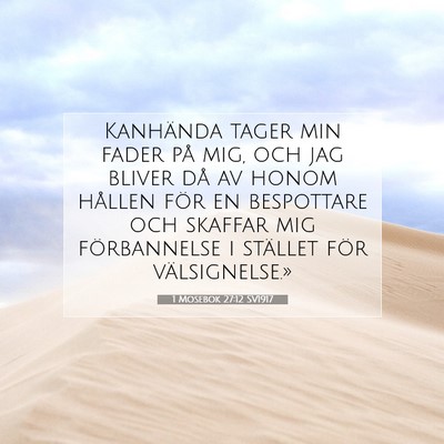 Picture 07 - 1 Mosebok 27:12 SV1917 - Kanhända tager min fader på mig, och jag bliver - Bible Verse Picture