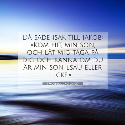 Picture 07 - 1 Mosebok 27:21 SV1917 - Då sade Isak till Jakob: »Kom hit, min son, och - Bible Verse Picture