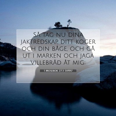 Picture 07 - 1 Mosebok 27:3 SV1917 - Så tag nu dina jaktredskap, ditt koger och din - Bible Verse Picture
