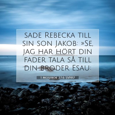 Picture 07 - 1 Mosebok 27:6 SV1917 - sade Rebecka till sin son Jakob: »Se, jag har - Bible Verse Picture
