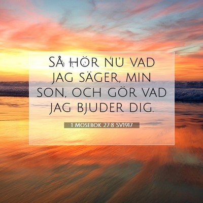 Picture 07 - 1 Mosebok 27:8 SV1917 - Så hör nu vad jag säger, min son, och gör vad - Bible Verse Picture