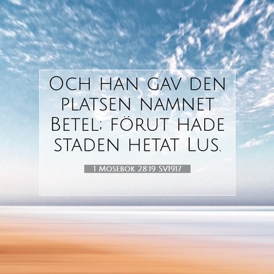 Picture 07 - 1 Mosebok 28:19 SV1917 - Och han gav den platsen namnet Betel; förut hade - Bible Verse Picture