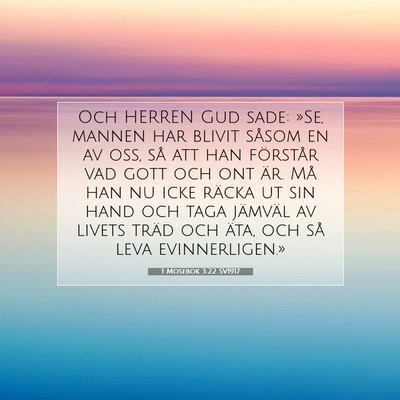 Picture 07 - 1 Mosebok 3:22 SV1917 - Och HERREN Gud sade: »Se, mannen har blivit - Bible Verse Picture