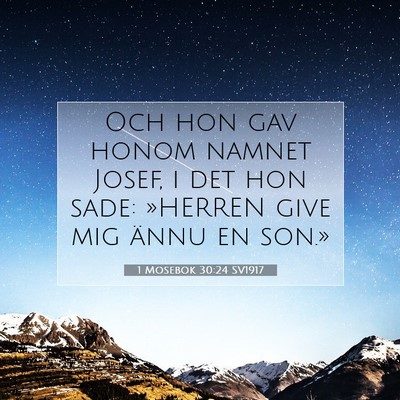 Picture 07 - 1 Mosebok 30:24 SV1917 - Och hon gav honom namnet Josef, i det hon sade: - Bible Verse Picture
