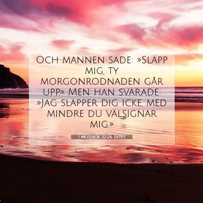 Picture 07 - 1 Mosebok 32:26 SV1917 - Och mannen sade: »Släpp mig, ty morgonrodnaden - Bible Verse Picture
