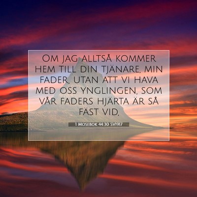 Picture 07 - 1 Mosebok 44:30 SV1917 - Om jag alltså kommer hem till din tjänare, min - Bible Verse Picture
