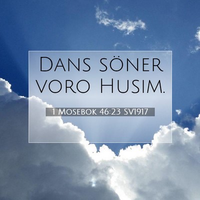 Picture 07 - 1 Mosebok 46:23 SV1917 - Dans söner voro - Bible Verse Picture