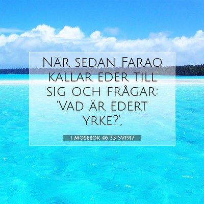 Picture 07 - 1 Mosebok 46:33 SV1917 - När sedan Farao kallar eder till sig och - Bible Verse Picture