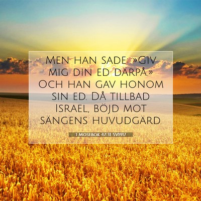 Picture 07 - 1 Mosebok 47:31 SV1917 - Men han sade: »Giv mig din ed därpå.» Och han - Bible Verse Picture