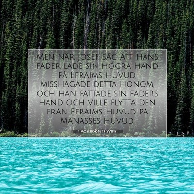 Picture 07 - 1 Mosebok 48:17 SV1917 - Men när Josef såg att hans fader lade sin - Bible Verse Picture