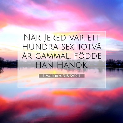 Picture 07 - 1 Mosebok 5:18 SV1917 - När Jered var ett hundra sextiotvå år gammal, - Bible Verse Picture
