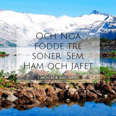 Picture 07 - 1 Mosebok 6:10 SV1917 - Och Noa födde tre söner: Sem, Ham och - Bible Verse Picture