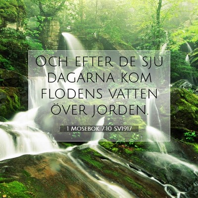 Picture 07 - 1 Mosebok 7:10 SV1917 - Och efter de sju dagarna kom flodens vatten över - Bible Verse Picture