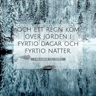 Picture 07 - 1 Mosebok 7:12 SV1917 - och ett regn kom över jorden i fyrtio dagar och - Bible Verse Picture