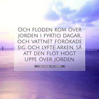 Picture 07 - 1 Mosebok 7:17 SV1917 - Och floden kom över jorden i fyrtio dagar, och - Bible Verse Picture