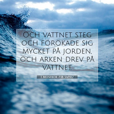 Picture 07 - 1 Mosebok 7:18 SV1917 - Och vattnet steg och förökade sig mycket på - Bible Verse Picture