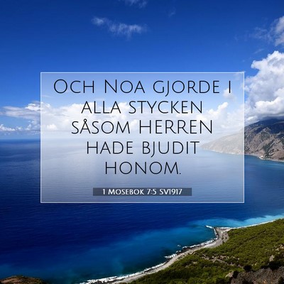 Picture 07 - 1 Mosebok 7:5 SV1917 - Och Noa gjorde i alla stycken såsom HERREN hade - Bible Verse Picture