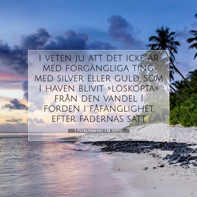 Picture 07 - 1 Petrusbrevet 1:18 SV1917 - I veten ju att det icke är med förgängliga - Bible Verse Picture