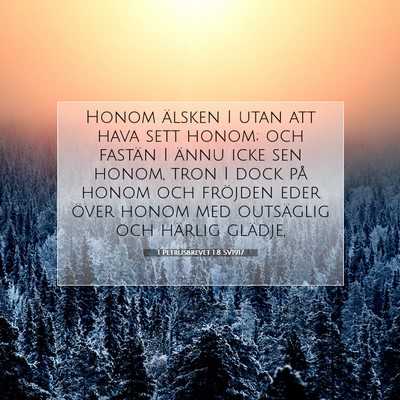 Picture 07 - 1 Petrusbrevet 1:8 SV1917 - Honom älsken I utan att hava sett honom; och - Bible Verse Picture