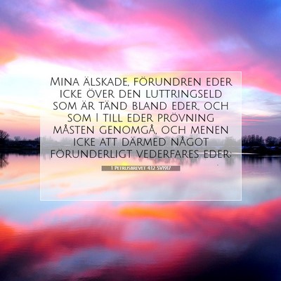 Picture 07 - 1 Petrusbrevet 4:12 SV1917 - Mina älskade, förundren eder icke över den - Bible Verse Picture