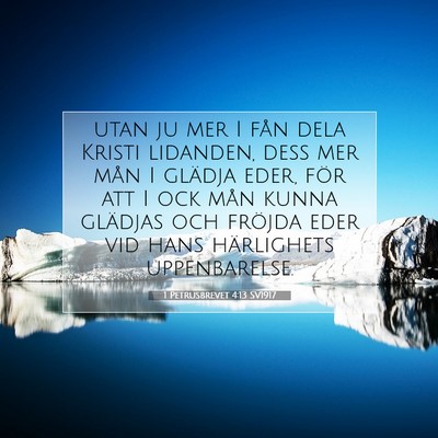 Picture 07 - 1 Petrusbrevet 4:13 SV1917 - utan ju mer I fån dela Kristi lidanden, dess mer - Bible Verse Picture