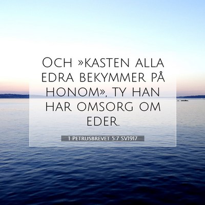 Picture 07 - 1 Petrusbrevet 5:7 SV1917 - Och »kasten alla edra bekymmer på honom», ty - Bible Verse Picture