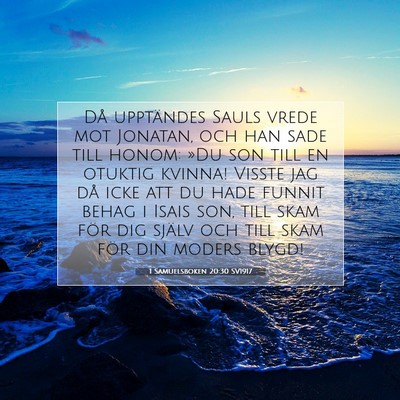Picture 07 - 1 Samuelsboken 20:30 SV1917 - Då upptändes Sauls vrede mot Jonatan, och han - Bible Verse Picture