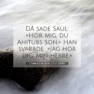 Picture 07 - 1 Samuelsboken 22:12 SV1917 - Då sade Saul: »Hör mig, du Ahitubs son.» Han - Bible Verse Picture